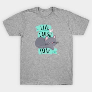 Live Laugh Loaf T-Shirt